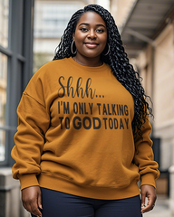 Shhh I'm Only Talking to God Today Women's Plus Size Sweatshirts